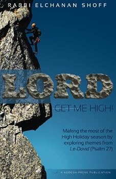 Lord, Get Me High!: Making the Most of the High Holiday Season by Exploring Themes from Le-Dovid