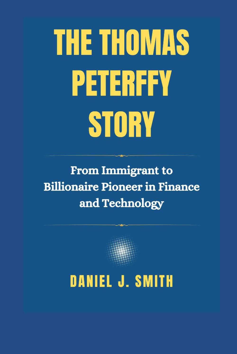 The Thomas Peterffy Story: From Immigrant to Billionaire Pioneer in Finance  and Technology: Smith, Daniel J.: 9798307456088: Books - Amazon.ca