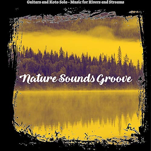 Amazon Music UnlimitedでNature Sounds GrooveのGuitars and Koto Solo ...