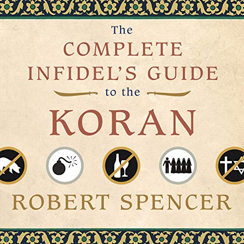 The Complete Infidel's Guide to the Koran by Robert Spencer