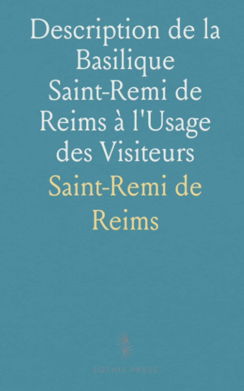 Description de la Basilique Saint-Remi de Reims à l'Usage des Visiteurs