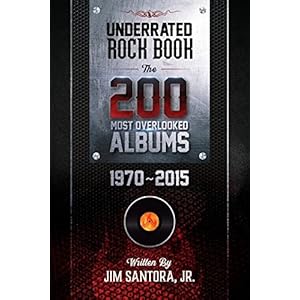Underrated Rock Book: The 200 Most Overlooked Albums 1970-2015 Paperback – Illustrated, September 15, 2018
