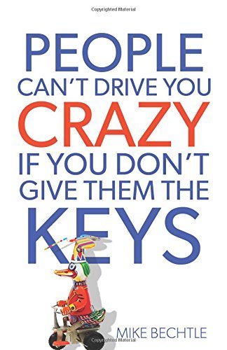 People Can't Drive You Crazy If You Don't Give Them the Keys by Bechtle, Mike (October 1, 2012) Paperback