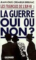 Les Français de l'an 40: La guerre oui ou non ? 2070718972 Book Cover