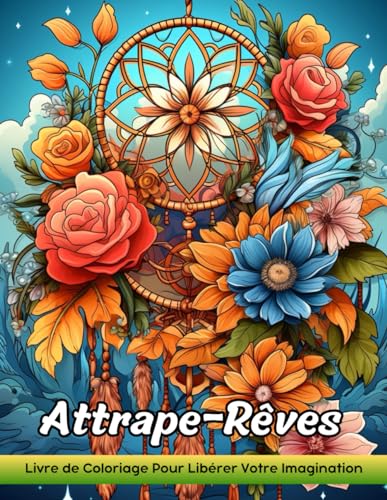 Attrape-Rêves: Livre De Coloriage Pour Adultes Avec Attrape-Rêves Pour Soulager Le Stress Et Se Détendre