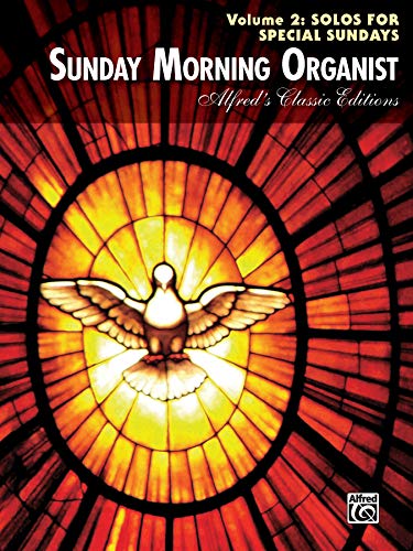 Sunday Morning Organist, Vol 2: Solos for Special Sundays (Alfred's Classic Editions) Sunday Morning Organist, Vol 2: Solos for Special Sundays (Alfred's Classic Editions)