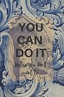 You Can Do It... Unless You Don't Want to: Diary, Journal, Notebook : 6x9 Inch, 110 Lined Pages 1659811228 Book Cover