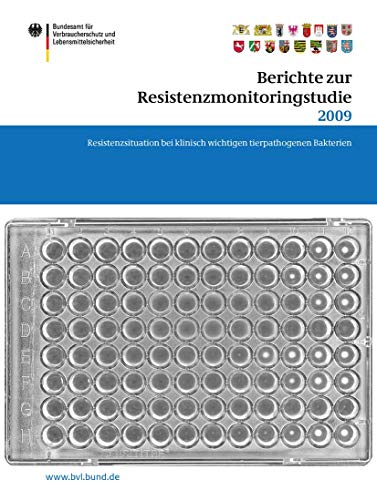 Berichte zur Resistenzmonitoringstudie 2009: Resistenzsituation bei klinisch wichtigen tierpathogenen Bakterien (BVL-Reporte, 7,2) (German Edition)