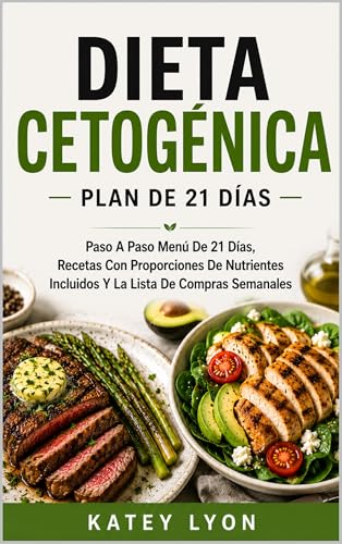 Dieta Cetogénica Plan De 21 Días Para Adelgazar Extremadamente Rápido!: Paso A Paso Menú De 21 Días, Recetas Con Proporciones De Nutrientes Incluidos Y La Lista De Compras Semanales (Spanish Edition)