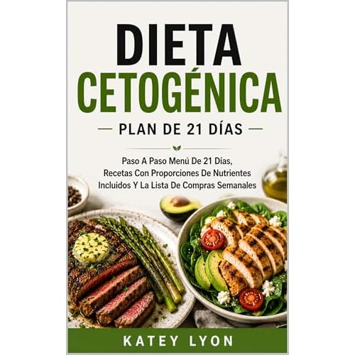Dieta Cetogénica Plan De 21 Días Para Adelgazar Extremadamente Rápido!: Paso A Paso Menú De 21 Días, Recetas Con Proporciones De Nutrientes Incluidos Y La Lista De Compras Semanales (Spanish Edition)