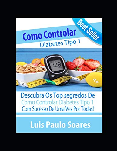 Como controlar o diabetes tipo 1: 2 - Soares, Luis Paulo
