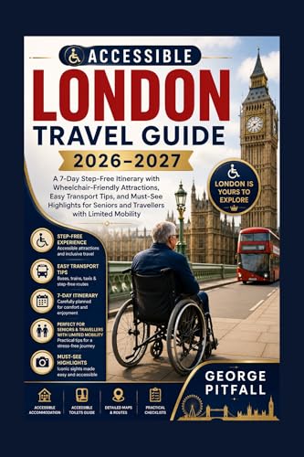 Accessible London Travel Guide 2026–2027: A 7-Day Step-Free Itinerary with Wheelchair-Friendly Attractions, Easy Transport Tips, and Must-See Highlights ... Limited Mobilit (Step-Free Explorer Series)