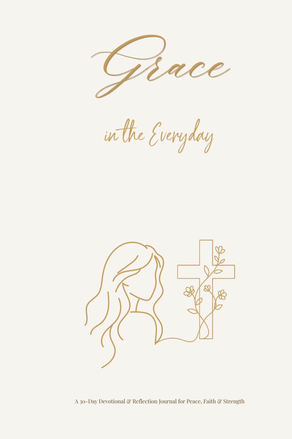 Grace in the Everyday: A 30-Day Devotional & Reflection Journal for Women