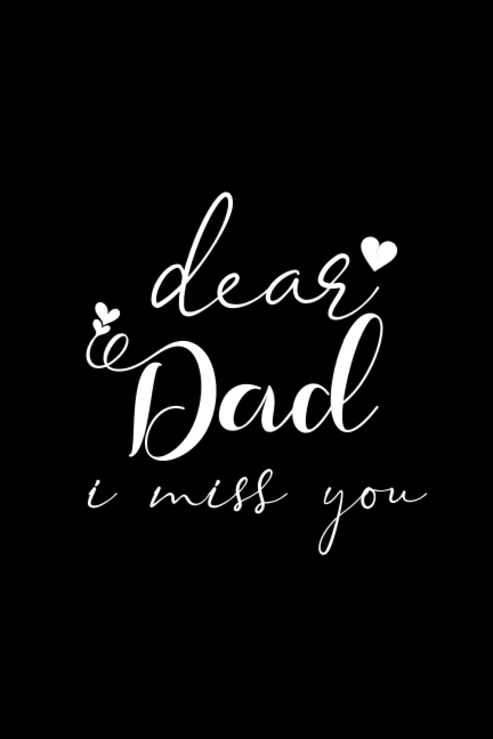 Dear dad, I miss you: Grief Journal Healing Book After The Loss of Your Father (Grief Workbook)