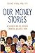 Our Money Stories: A Six Week No B.S. Holistic Financial Wellness Plan