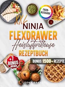 Ninja FlexDrawer Heißluftfritteuse Rezeptbuch XXL: Das FlexDrawer Kochbuch mit leckeren und schnellen Megazone & Dual Zone Gerichten für die ganze Familie | Inkl. Bonis