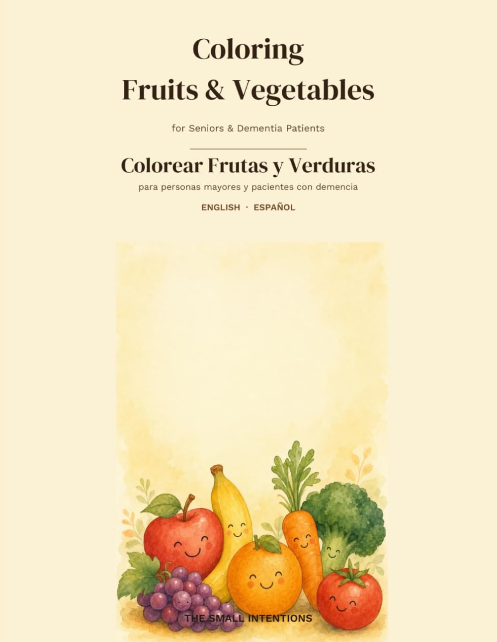 Coloring Fruits and Vegetables for Seniors and Dementia Patients: A Bilingual English/Spanish Coloring Book · Un Libro de Colorear Bilingüe Inglés/Español