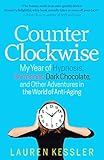 Counterclockwise: My Year of Hypnosis, Hormones, Dark Chocolate, and Other Adventures in the World of Anti-Aging