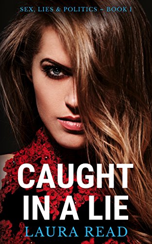 Caught in a Lie (Sex, Lies & Politics Book 1) (English Edition)