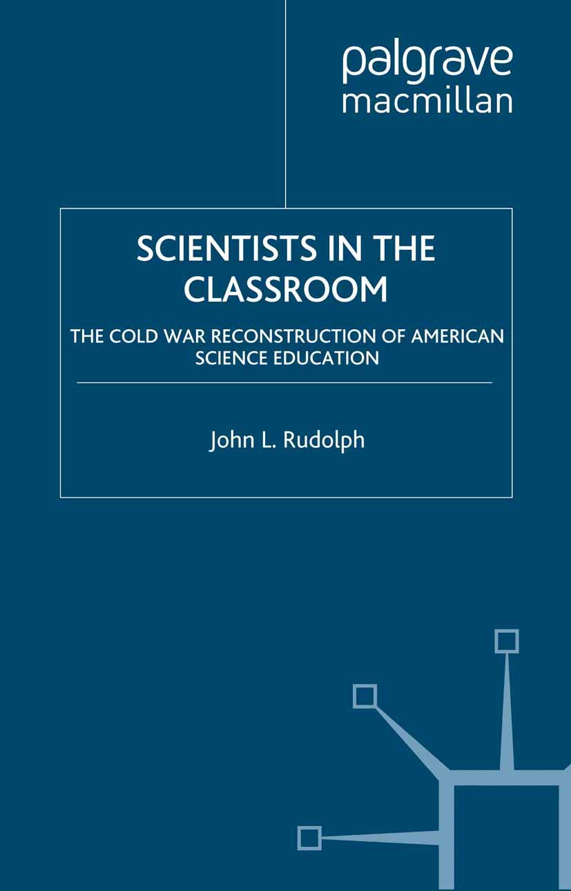 Scientists in the Classroom: The Cold War Reconstruction of American Science Education