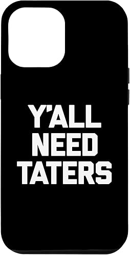iPhone 12 Pro Max Y'all Need Taters Shirt funny saying sarcastic potatoes food Case
