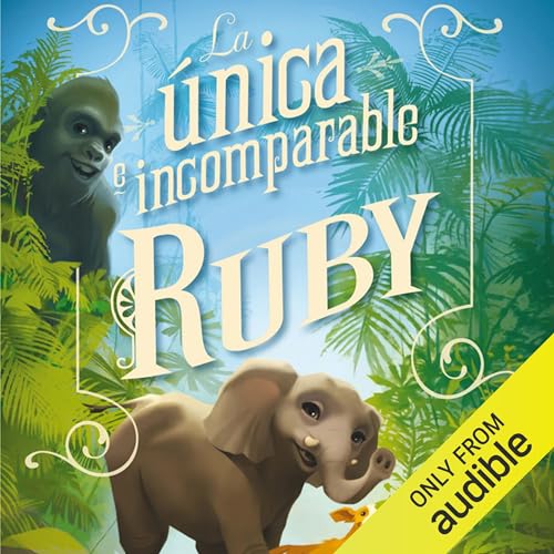 La &amp;uacute;nica e incomparable Ruby [The One and Only Ruby] | Katherine Applegate episode artwork