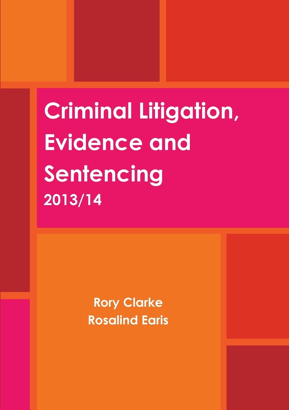 Criminal Litigation, Evidence and Sentencing By Rory Clarke, Ro