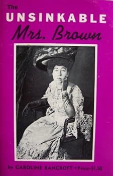 Paperback The Unsinkable Mrs. Brown [ Eighth edition 1975 ] Illustrated with photographs from The Denver Post, The Denver Public Library and The State Historical Society Book