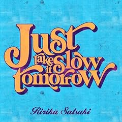 Just take it slow tomorrow / ����ꣁX��