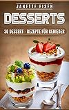 DESSERTS: 30 DESSERT - REZEPTE FÜR GENIEßER DESSERTS: 30 DESSERT - REZEPTE FÜR GENIEßER