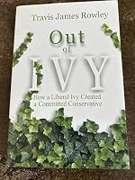 Out of Ivy: How a Liberal Ivy Created a Committed Conservative 1419632612 Book Cover