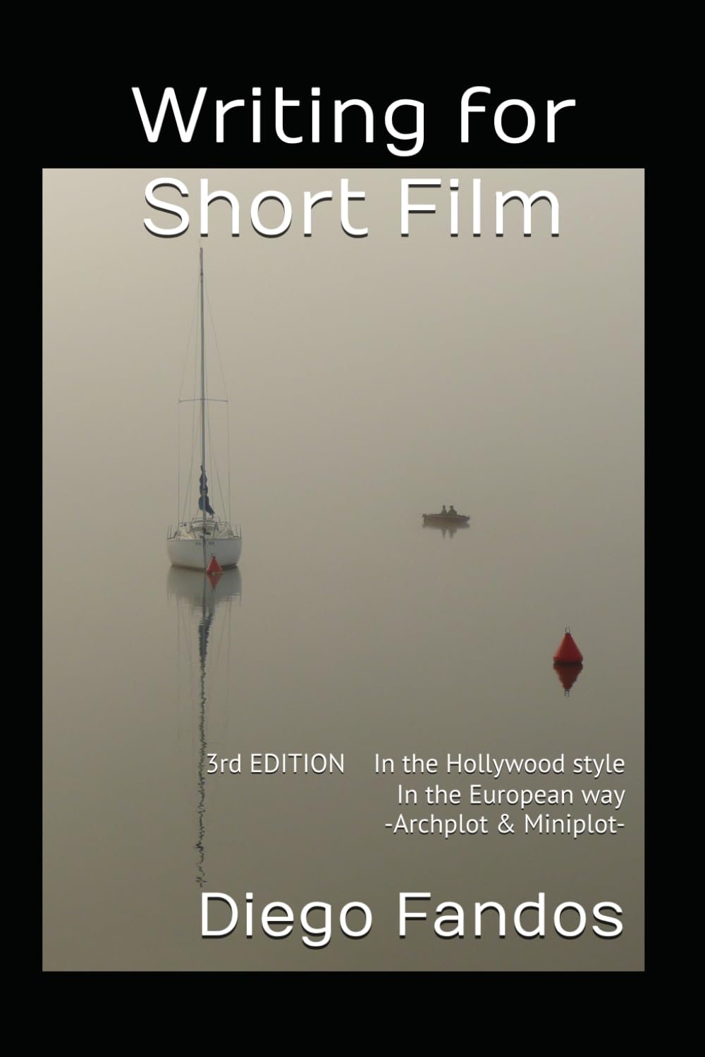 Writing for Short Film: In the Hollywood style. In the European way. Archplot & Miniplot