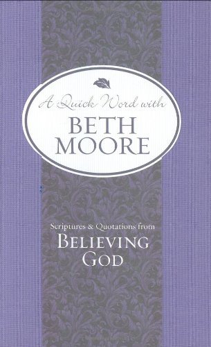 Scriptures and Quotations from Believing God (A Quick Word with Beth Moore)