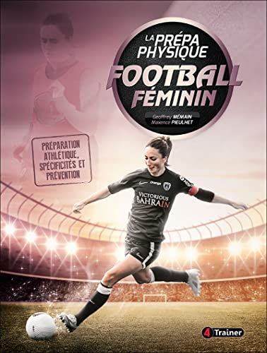La prépa physique Football féminin: Préparation athlétique, spécificités et prévention
