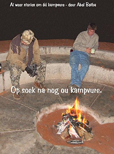 Op soek na nog óú Kampvure: Al weer stories om óú kampvure (Abel Botha Kampvuurboeke) (Afrikaans Edition)