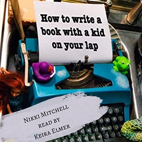 How to Write a Book with a Kid on Your Lap One Mom's