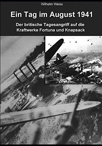 Ein Tag im August 1941: Der britische Tagesangriff auf die Kraftwerke Fortuna und Knapsack