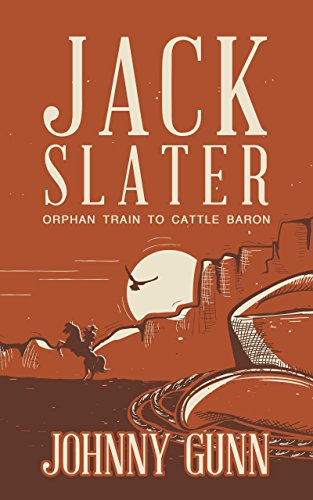 Jack Slater: Orphan Train to Cattle Baron: (A Traditional Western Series)