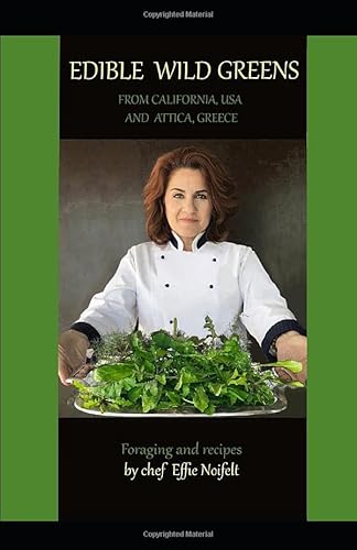 EDIBLE WILD GREENS: From California, U.S.A and Attica, Greece Foraging and Recipes