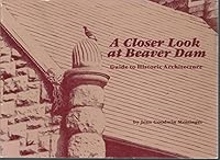 A closer look at Beaver Dam: Guide to historic architecture B0006E50N2 Book Cover