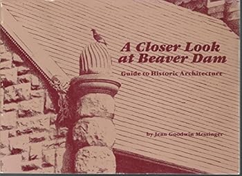 Paperback A closer look at Beaver Dam: Guide to historic architecture Book