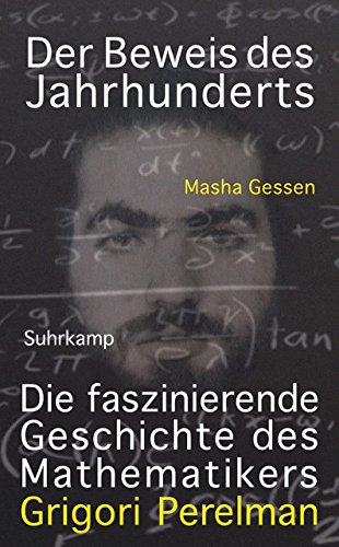 Der Beweis des Jahrhunderts: Die faszinierende Geschichte des Mathematikers Grigori Perelman (suhrka Der Beweis des Jahrhunderts: Die faszinierende Geschichte des Mathematikers Grigori Perelman (suhrka