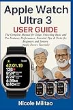 Apple Watch Ultra 3 User Guide: The Complete Manual for Setup, Unlocking Basic and Pro Features, Performance, Essential Tips & Tricks for Beginners and Seniors (Apple Device Tutorials)