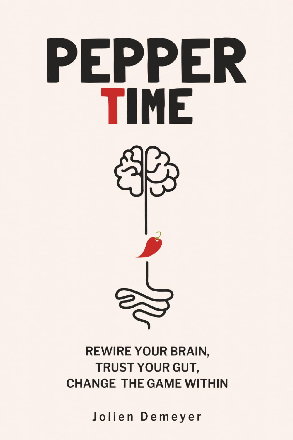 Pepper Time: Rewire Your Brain, Trust Your Gut, Change the Game Within — A Mental Fitness Method for High-Performing Women