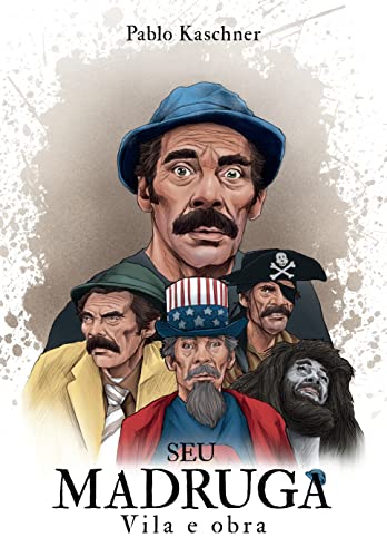 Seu Madruga. Vila e Obra - Kaschner, Pablo