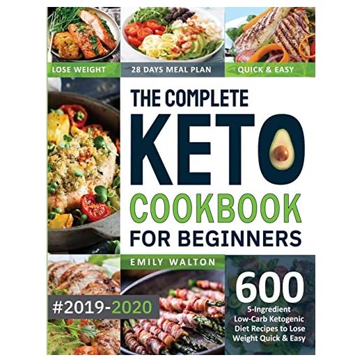 The Complete Keto Cookbook for Beginners #2019-2020: 600 5-Ingredient Low-Carb Ketogenic Diet Recipes to Lose Weight Quick & Easy (28 Days Meal Plan Included)