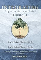 Integrating Experiential and Brief Therapy: How to Do Deep Therapy - Briefly and How to Do Brief Therapy - Deeply 0973228601 Book Cover