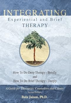 Paperback Integrating Experiential and Brief Therapy: How To Do Deep Therapy - Briefly and How To Do Brief Therapy - Deeply: Second edition (Volume 2) Book
