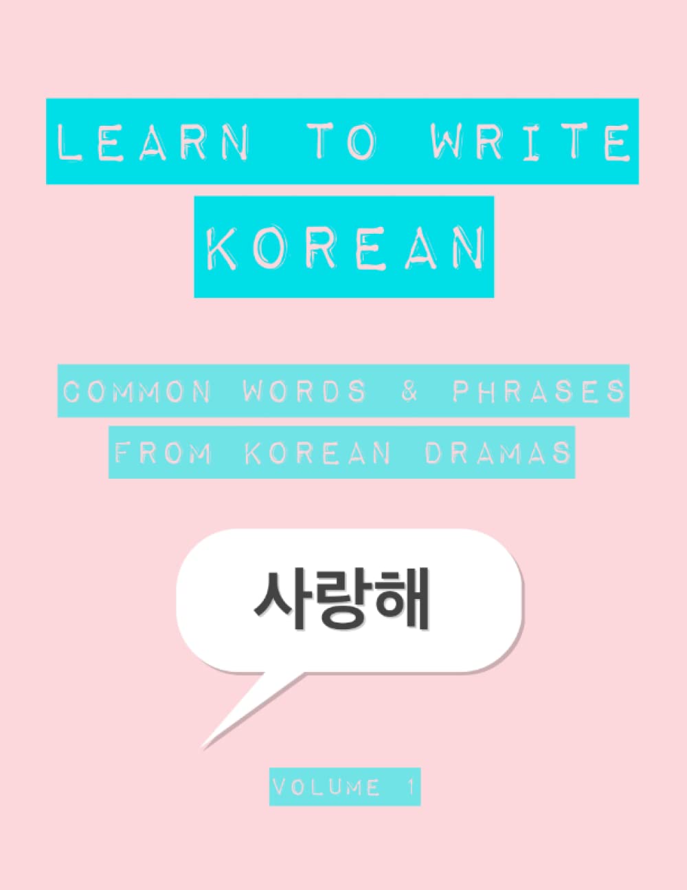 Learn to Write Korean: Common Words and Phrases from Korean Dramas - Tracing and Writing Practice Workbook (Volume 1)
