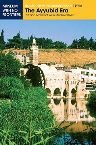 The Ayyubid Era. Art and Architecture in Medieval Syria (Islamic Art in the Mediterranean)
